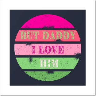 But Daddy I Love Him! Posters and Art